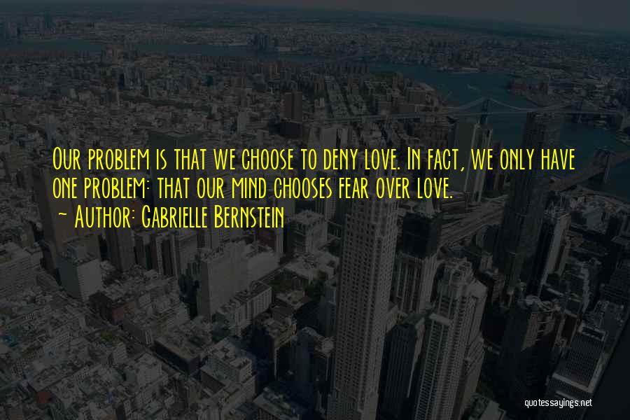 Do Not Deny The Problem Quotes By Gabrielle Bernstein
