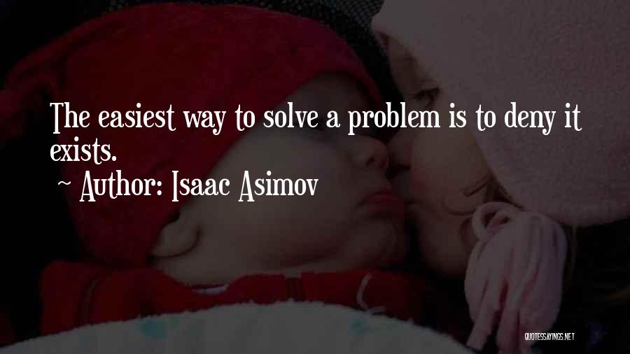 Do Not Deny The Problem Quotes By Isaac Asimov