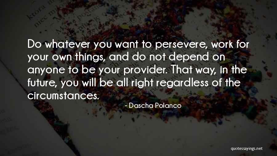 Do Not Depend On Anyone Quotes By Dascha Polanco Do Not Depend On Anyone Quotes By Dascha Polanco