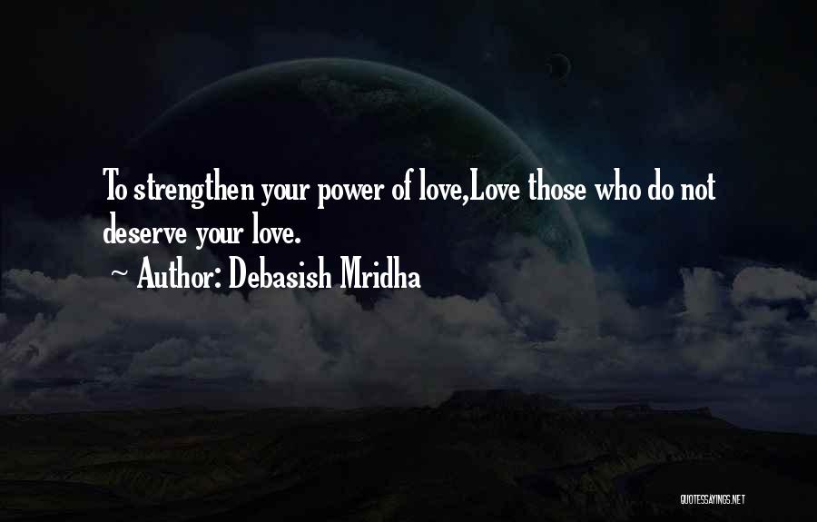 Do Not Deserve Love Quotes By Debasish Mridha