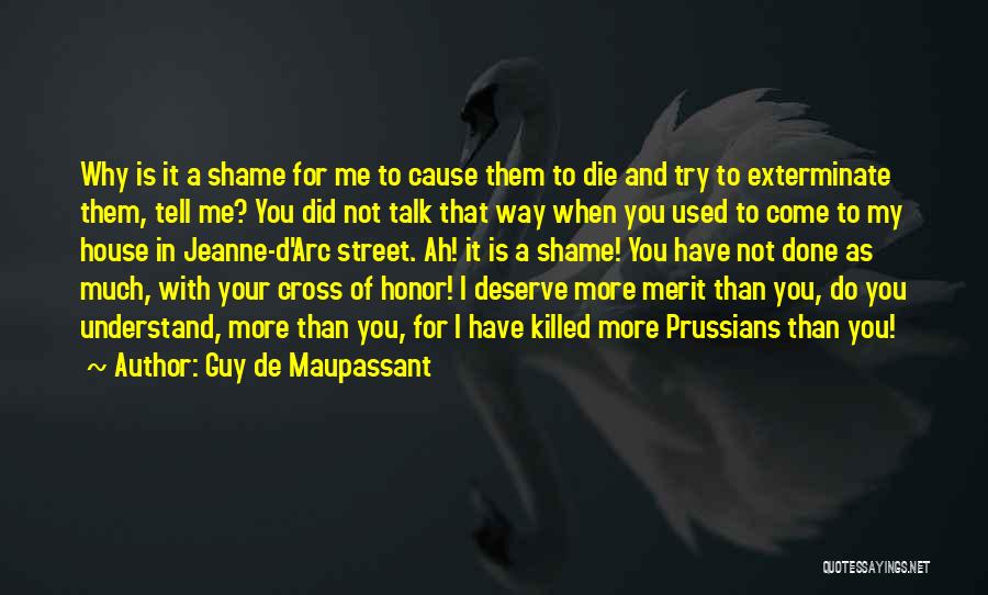 Do Not Deserve Quotes By Guy De Maupassant