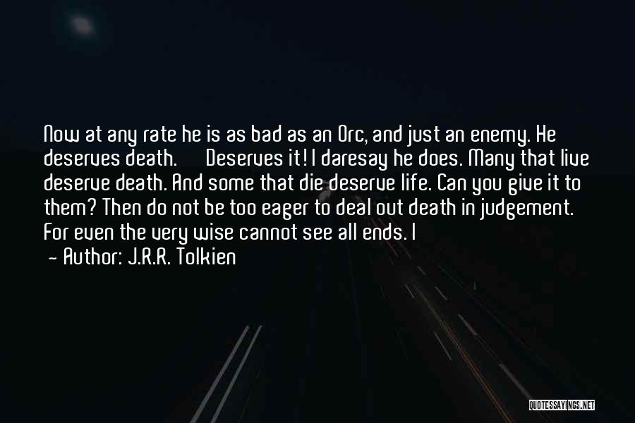 Do Not Deserve Quotes By J.R.R. Tolkien