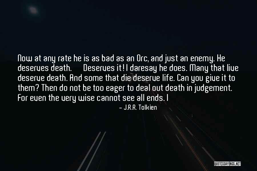 Do Not Deserve Quotes By J.R.R. Tolkien