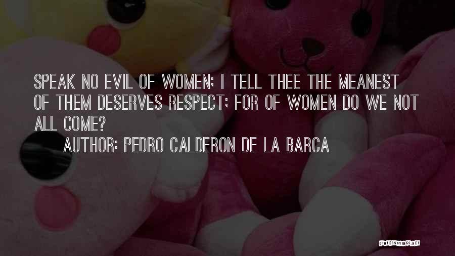 Do Not Deserve Quotes By Pedro Calderon De La Barca