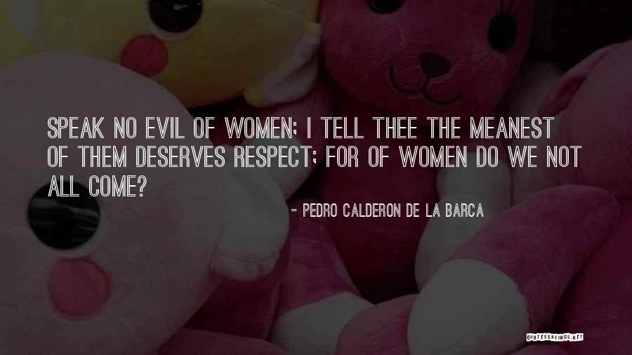 Do Not Deserve Quotes By Pedro Calderon De La Barca