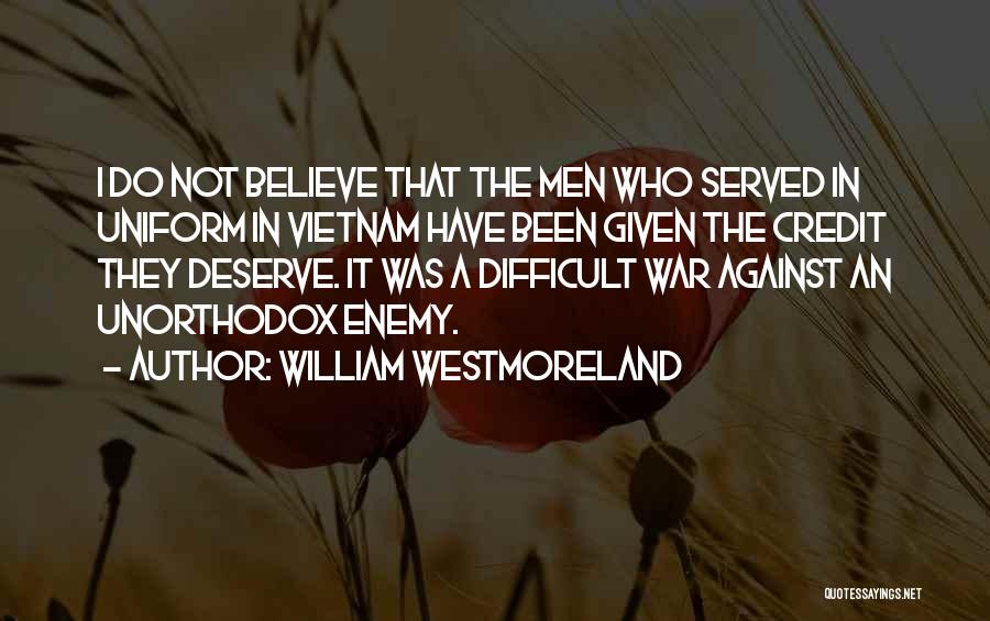 Do Not Deserve Quotes By William Westmoreland