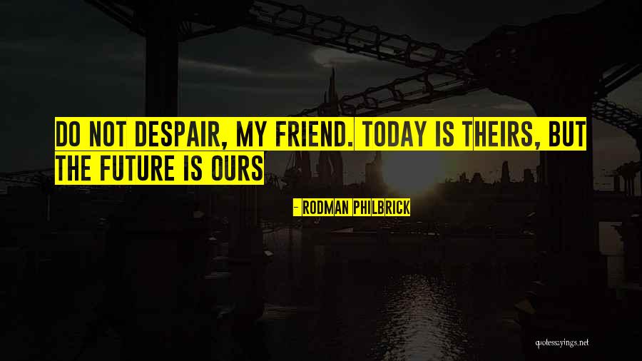 Do Not Despair Quotes By Rodman Philbrick Do Not Despair Quotes By Rodman Philbrick