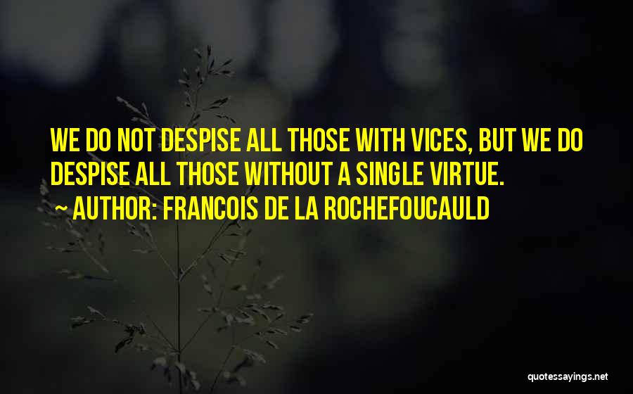 Do Not Despise Quotes By Francois De La Rochefoucauld