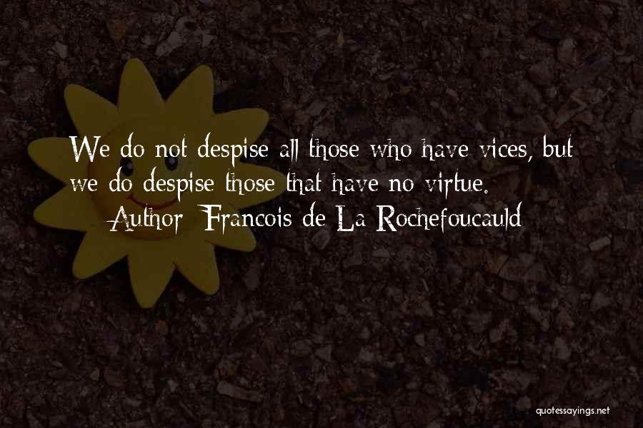 Do Not Despise Quotes By Francois De La Rochefoucauld