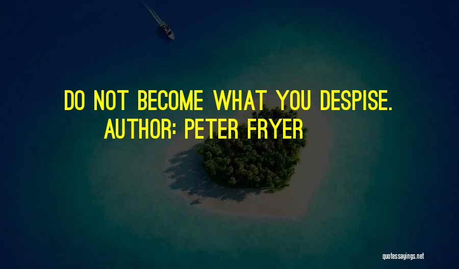 Do Not Despise Quotes By Peter Fryer