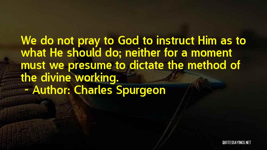 Do Not Dictate Quotes By Charles Spurgeon