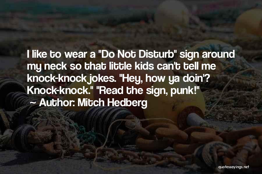 Do Not Disturb Me Quotes By Mitch Hedberg