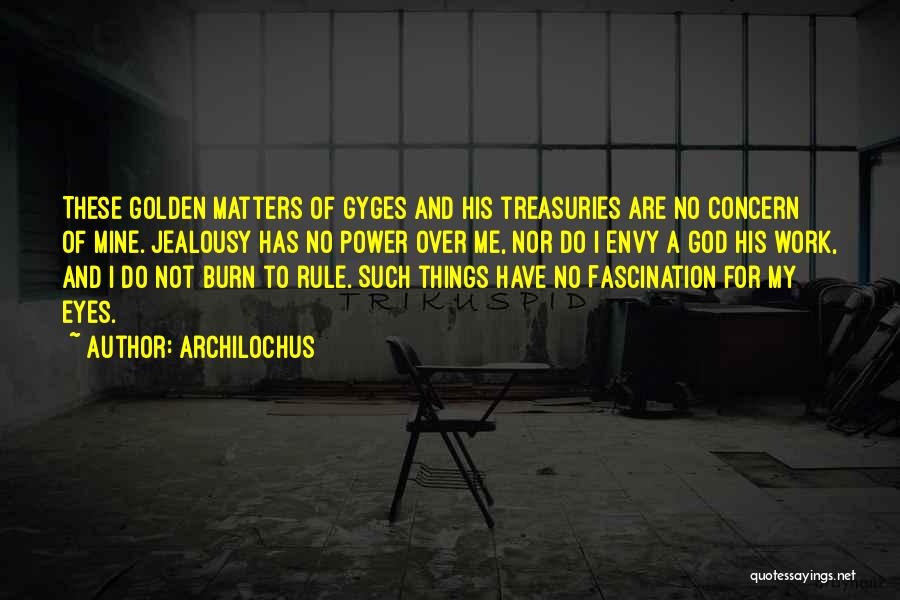 Do Not Envy Me Quotes By Archilochus