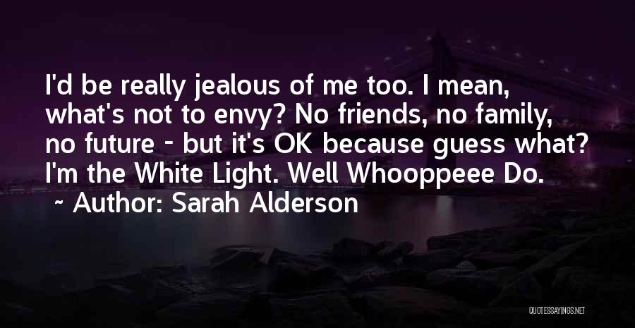 Do Not Envy Me Quotes By Sarah Alderson