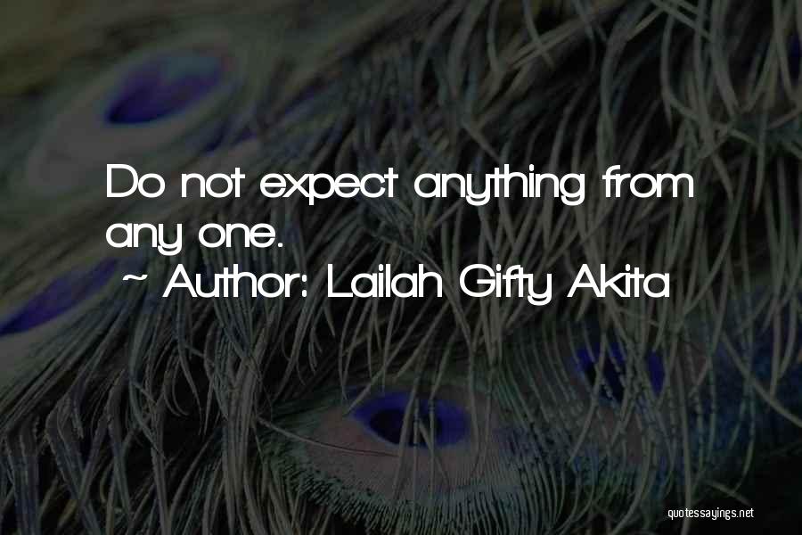Do Not Expect Anything Quotes By Lailah Gifty Akita