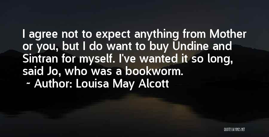 Do Not Expect Anything Quotes By Louisa May Alcott