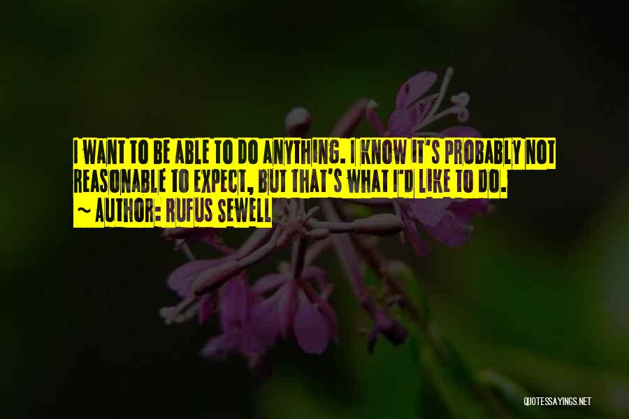Do Not Expect Anything Quotes By Rufus Sewell
