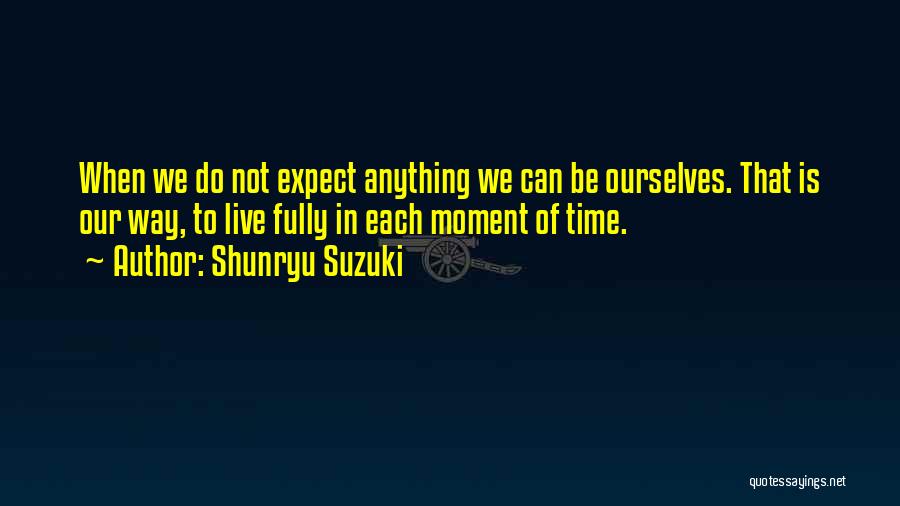 Do Not Expect Anything Quotes By Shunryu Suzuki