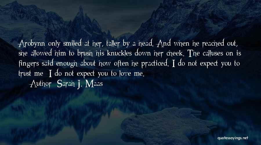 Do Not Expect Love Quotes By Sarah J. Maas