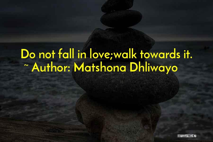 Do Not Fall In Love Quotes By Matshona Dhliwayo