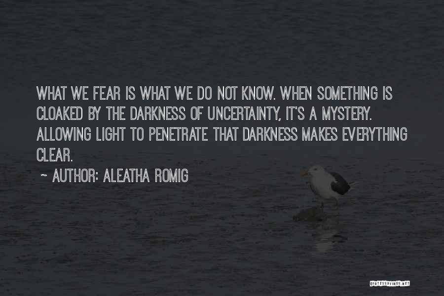 Do Not Fear Darkness Quotes By Aleatha Romig