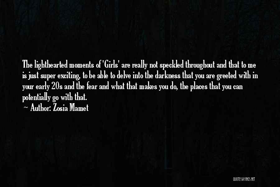 Do Not Fear Darkness Quotes By Zosia Mamet