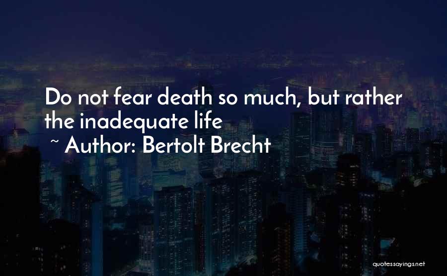 Do Not Fear Death Quotes By Bertolt Brecht