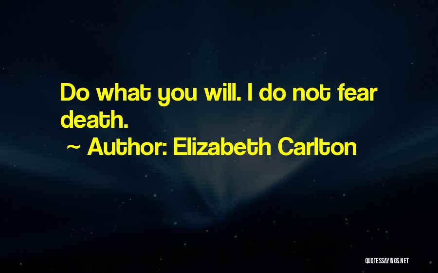 Do Not Fear Death Quotes By Elizabeth Carlton