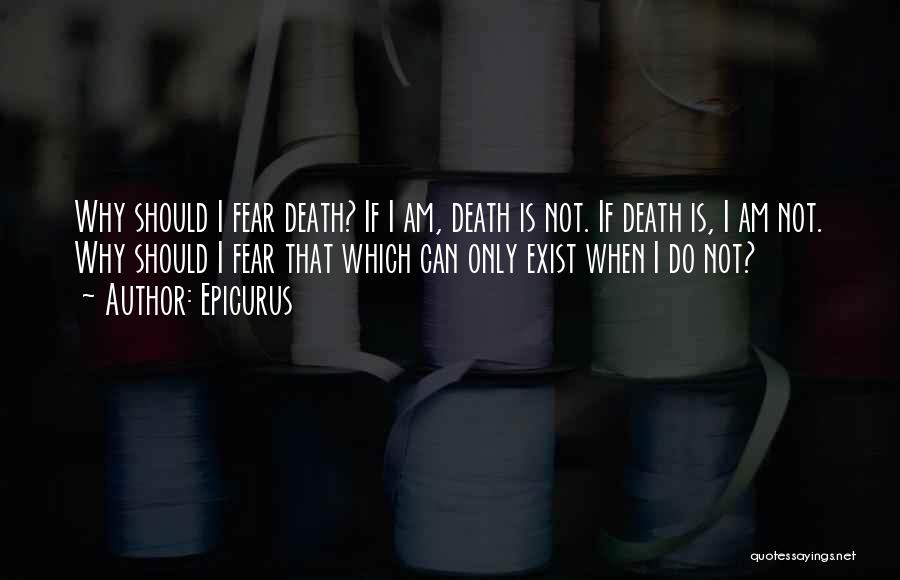 Do Not Fear Death Quotes By Epicurus