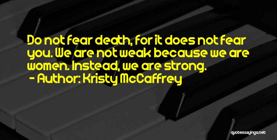 Do Not Fear Death Quotes By Kristy McCaffrey