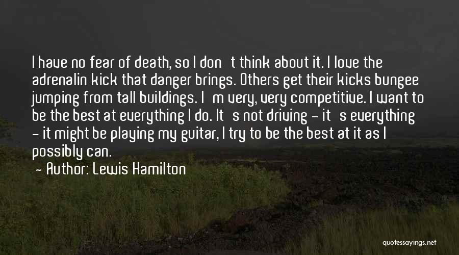 Do Not Fear Death Quotes By Lewis Hamilton