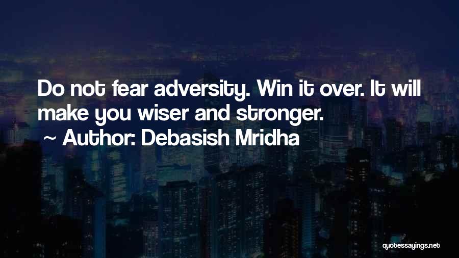 Do Not Fear Fear Quotes By Debasish Mridha
