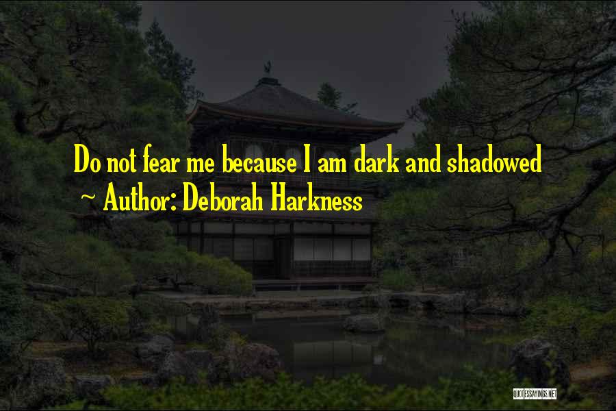 Do Not Fear Fear Quotes By Deborah Harkness