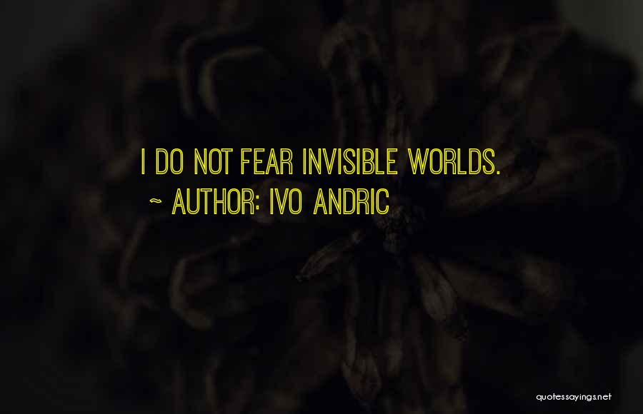 Do Not Fear Fear Quotes By Ivo Andric