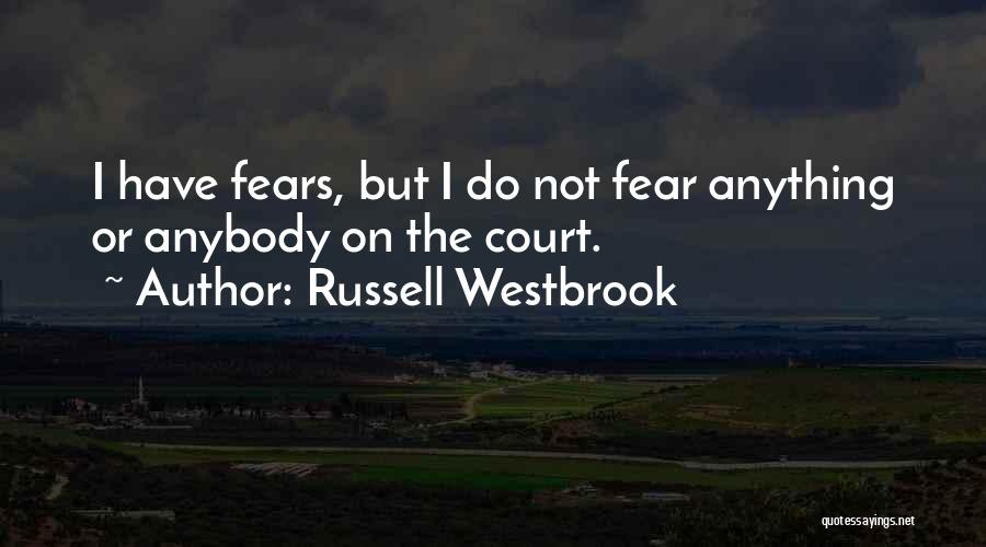 Do Not Fear Fear Quotes By Russell Westbrook