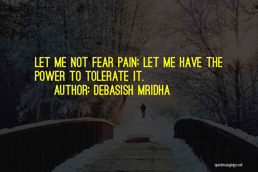 Do Not Fear Pain Quotes By Debasish Mridha