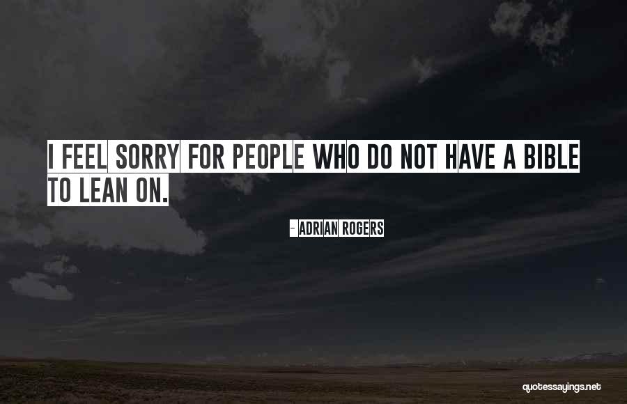Do Not Feel Sorry Quotes By Adrian Rogers Do Not Feel Sorry Quotes By Adrian Rogers