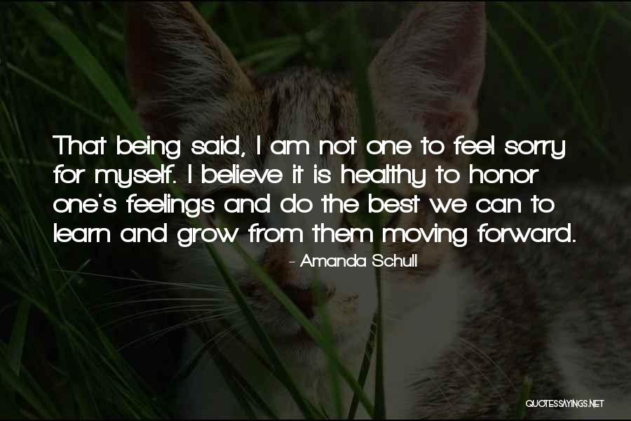Do Not Feel Sorry Quotes By Amanda Schull Do Not Feel Sorry Quotes By Amanda Schull
