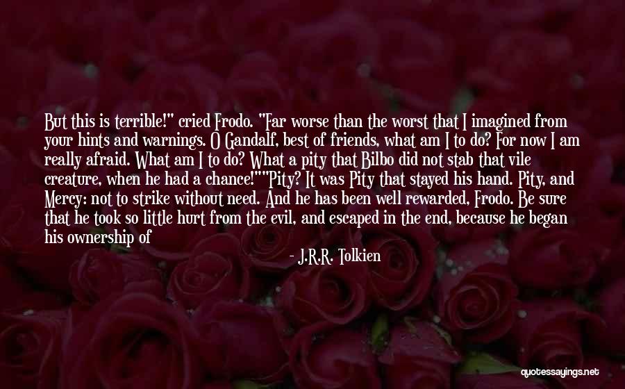 Do Not Feel Sorry Quotes By J.R.R. Tolkien Do Not Feel Sorry Quotes By J.R.R. Tolkien