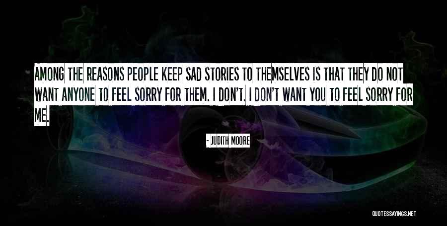 Do Not Feel Sorry Quotes By Judith Moore Do Not Feel Sorry Quotes By Judith Moore