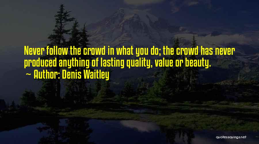 Do Not Follow Crowd Quotes By Denis Waitley