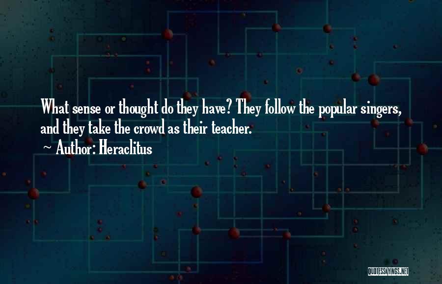 Do Not Follow Crowd Quotes By Heraclitus