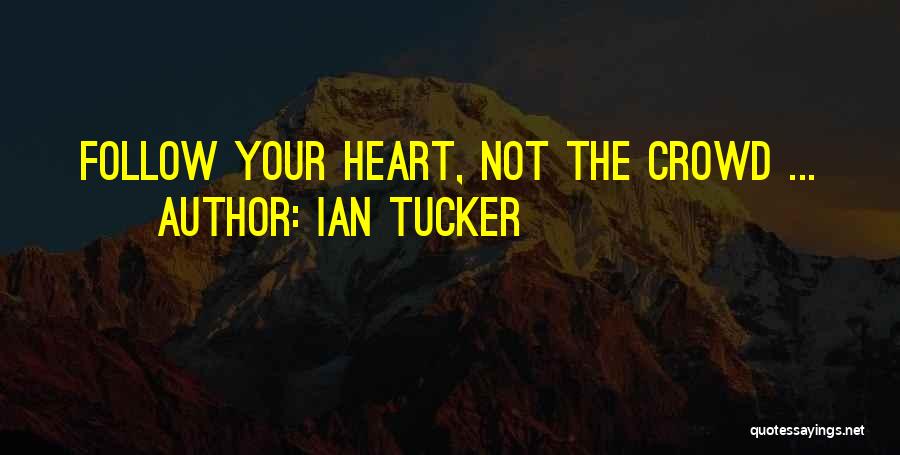 Do Not Follow Crowd Quotes By Ian Tucker