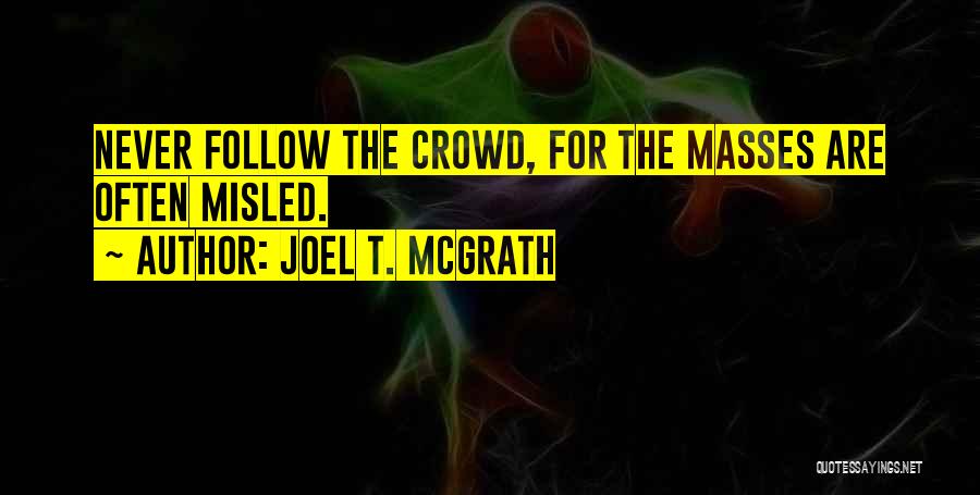 Do Not Follow Crowd Quotes By Joel T. McGrath