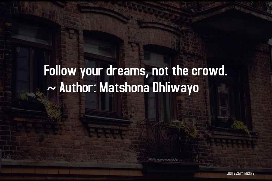 Do Not Follow Crowd Quotes By Matshona Dhliwayo