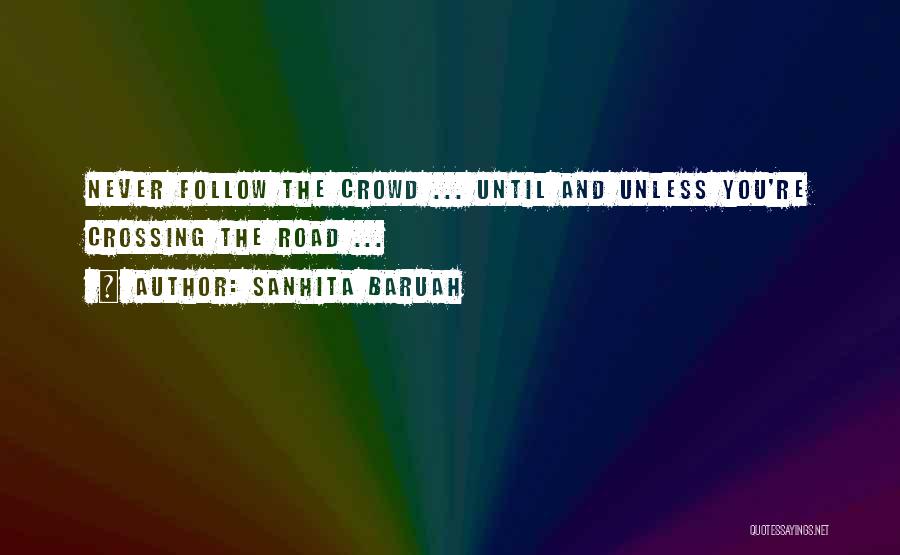 Do Not Follow Crowd Quotes By Sanhita Baruah