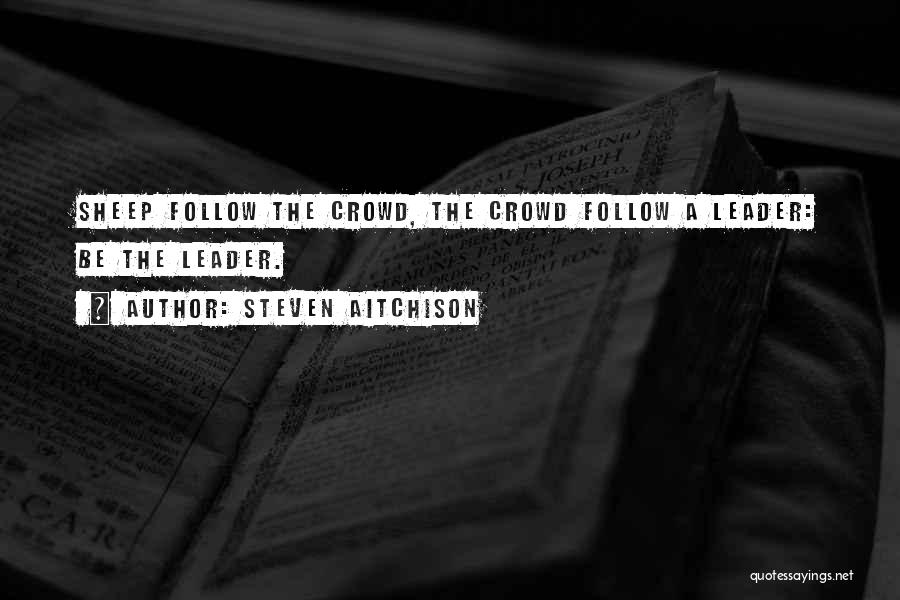 Do Not Follow Crowd Quotes By Steven Aitchison