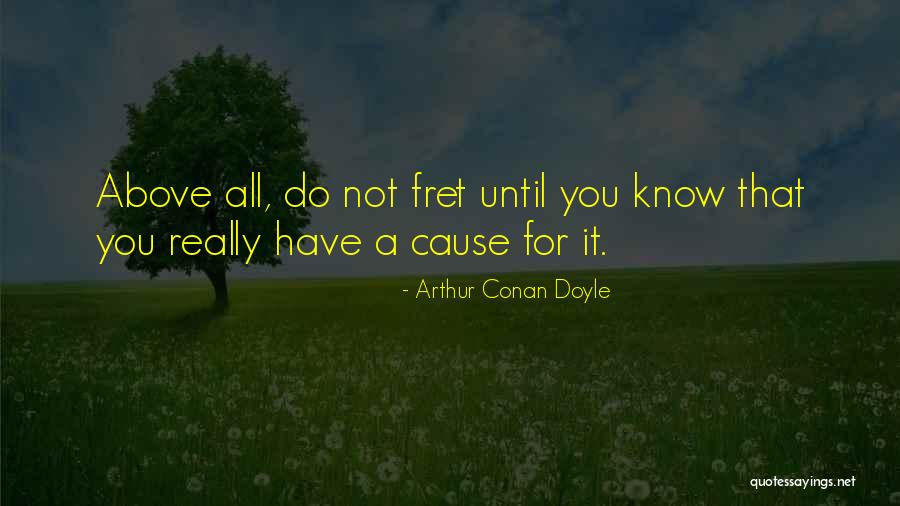 Do Not Fret Quotes By Arthur Conan Doyle Do Not Fret Quotes By Arthur Conan Doyle