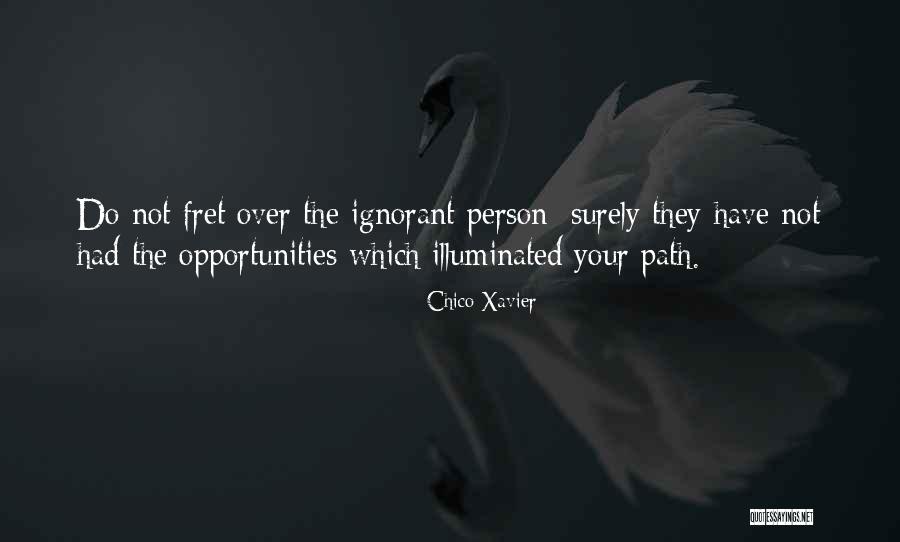 Do Not Fret Quotes By Chico Xavier Do Not Fret Quotes By Chico Xavier