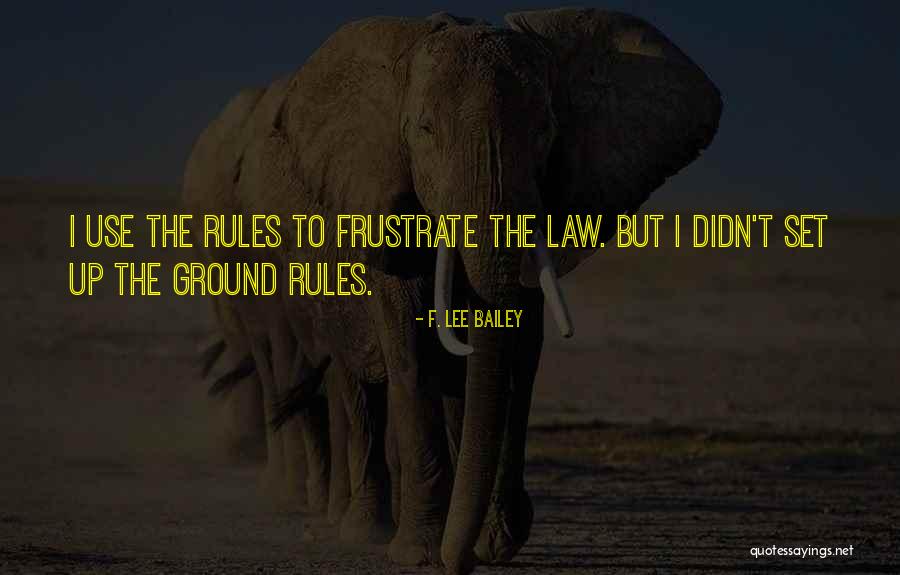 Do Not Frustrate Quotes By F. Lee Bailey